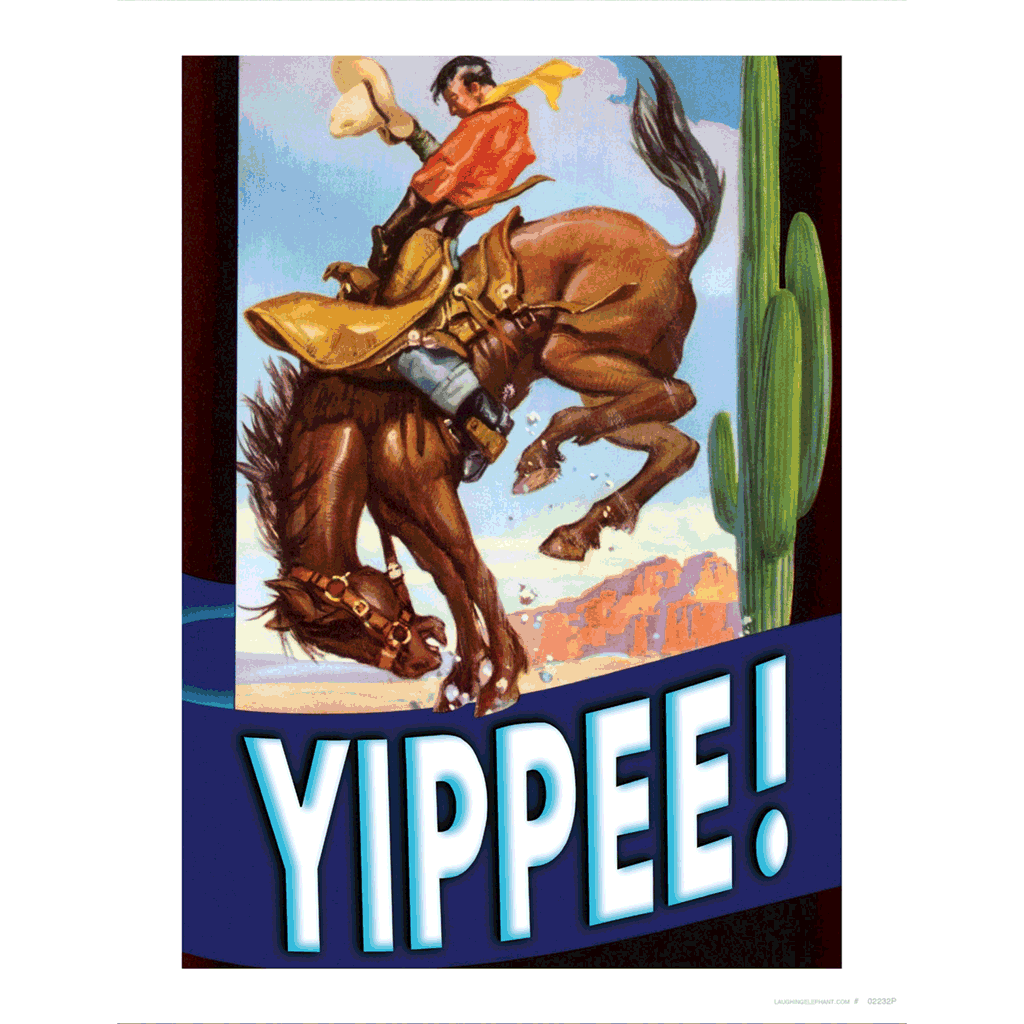 Yippee! Ride 'Em Cowboy! - Encouragement Art Print