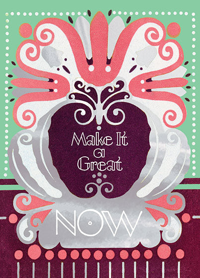 Make it a Great NOW - Encouragement Greeting Card